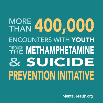 More than 400,000 Encounters with Youth through the Methamphetamine & Suicide Prevention Initiative